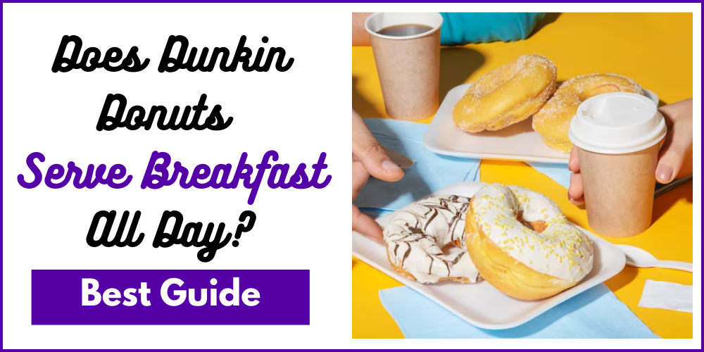 Does Dunkin Donuts Serve Breakfast All Day
