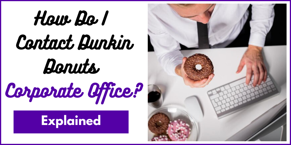 How Do I Contact Dunkin Donuts Corporate Office?