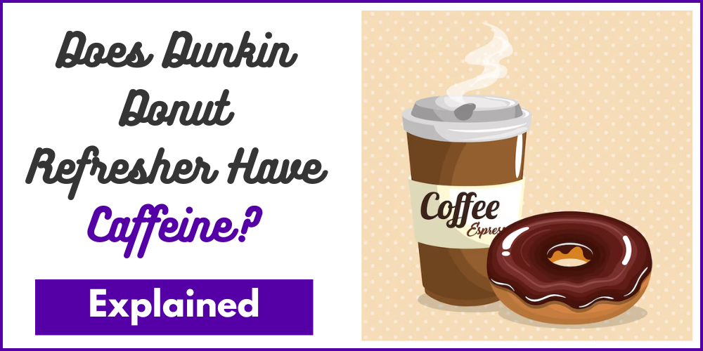 Does Dunkin Donut Refresher Have Caffeine