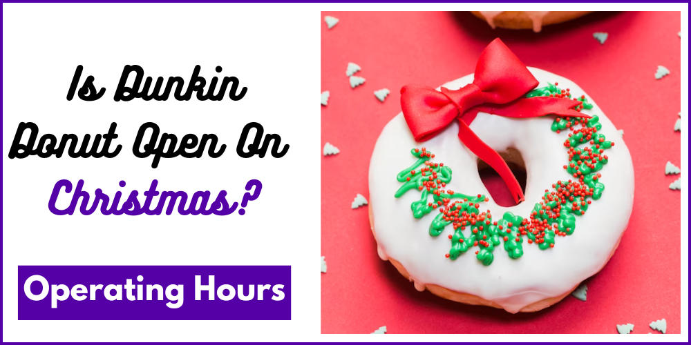 Is Dunkin Donut Open On Christmas